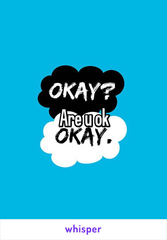 Are u ok