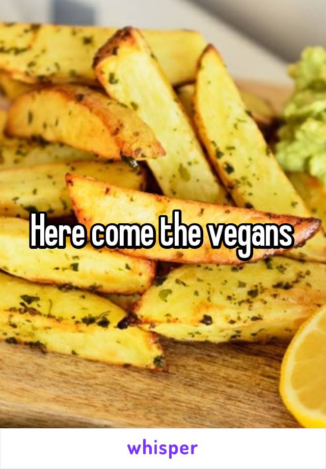 Here come the vegans 
