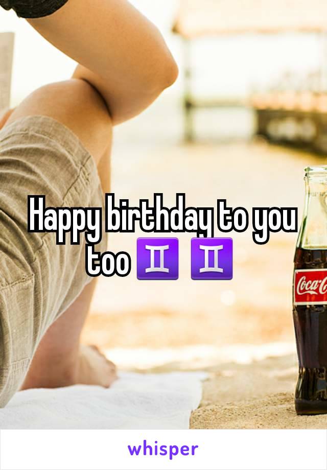 Happy birthday to you too♊♊