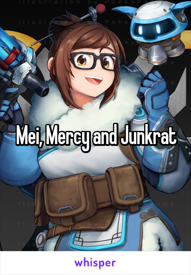 Mei, Mercy and Junkrat