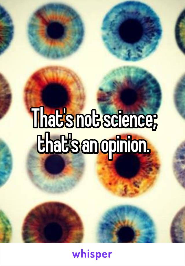 That's not science; that's an opinion.