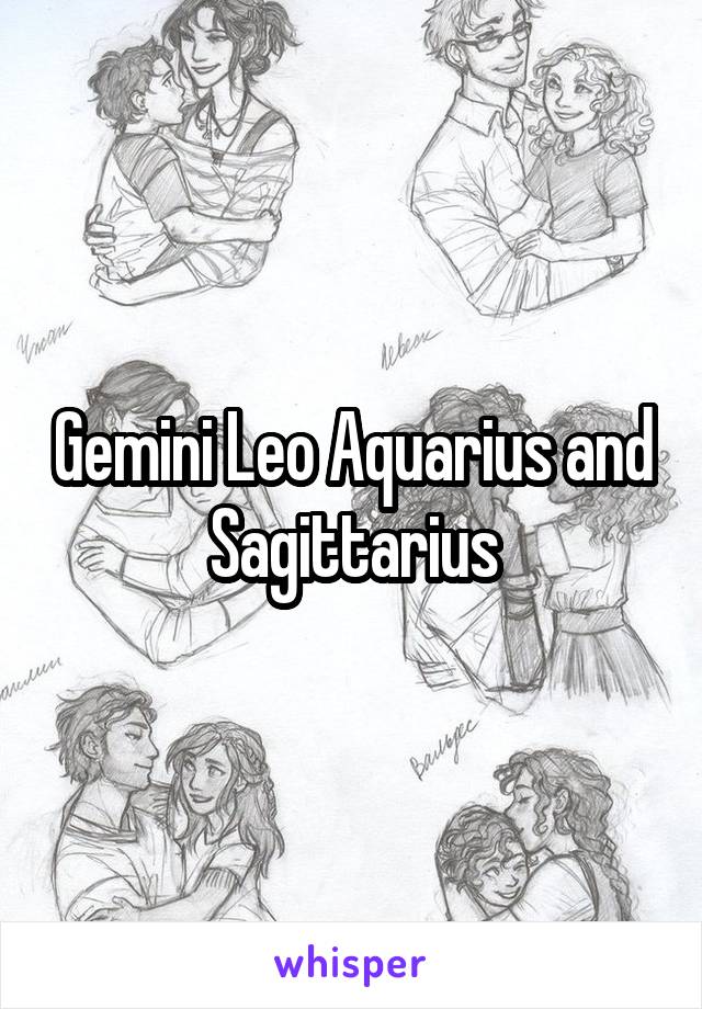 Gemini Leo Aquarius and Sagittarius