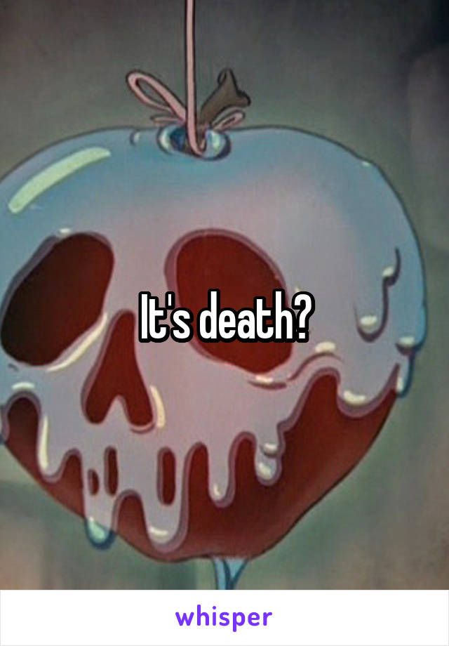 It's death?