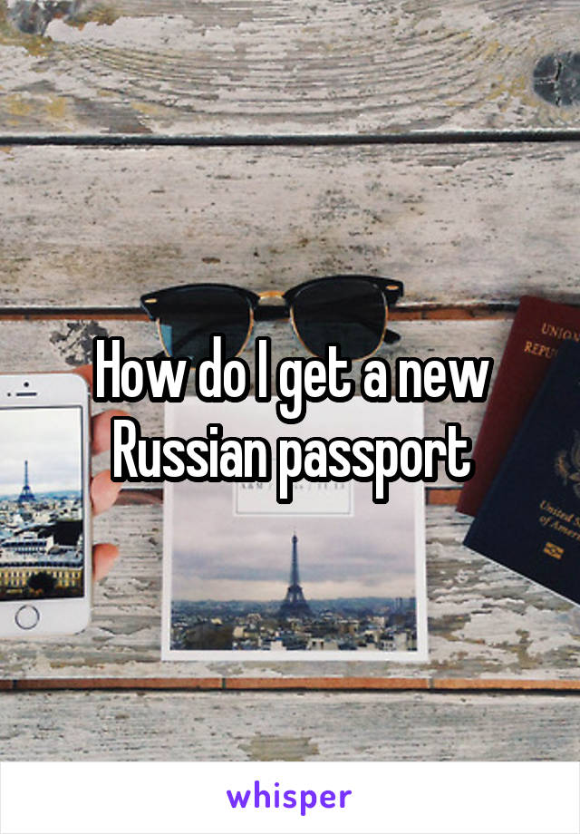 How do I get a new Russian passport