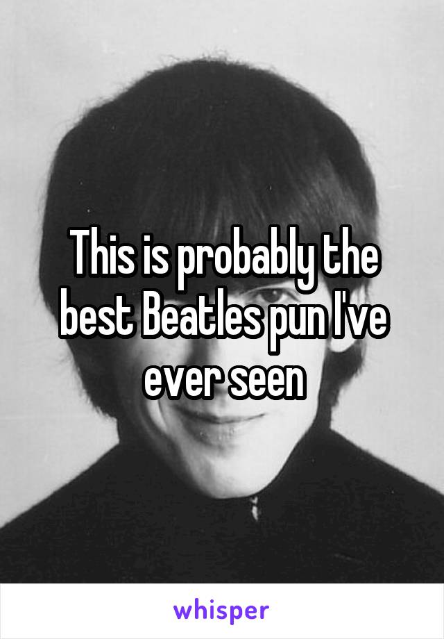 This is probably the best Beatles pun I've ever seen