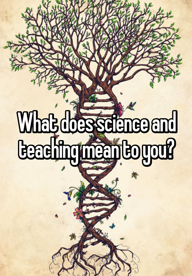 what-does-science-and-teaching-mean-to-you