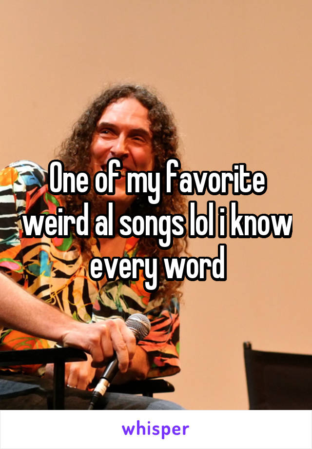 One of my favorite weird al songs lol i know every word