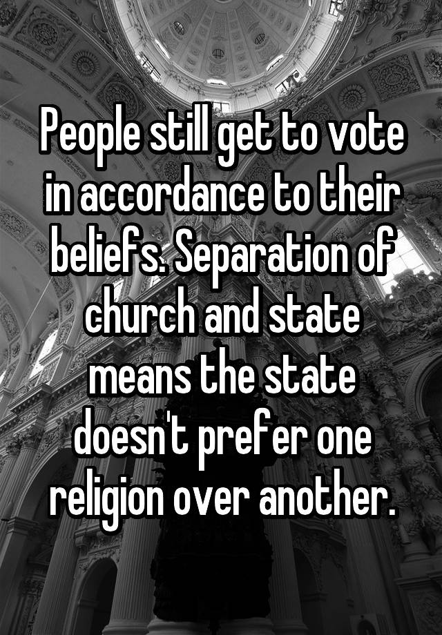 people-still-get-to-vote-in-accordance-to-their-beliefs-separation-of