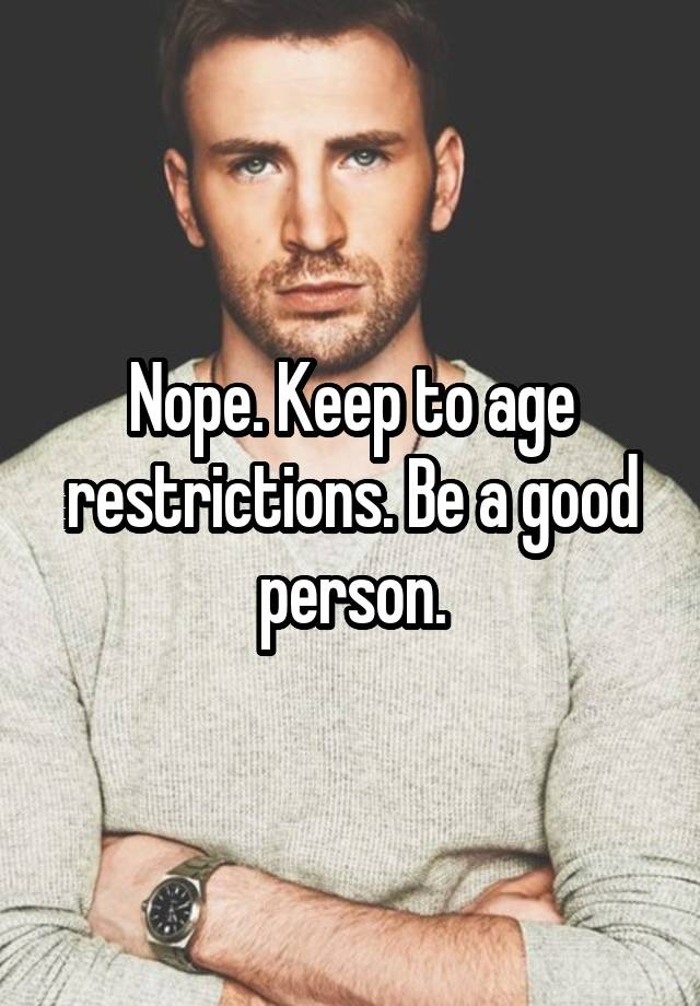 nope-keep-to-age-restrictions-be-a-good-person