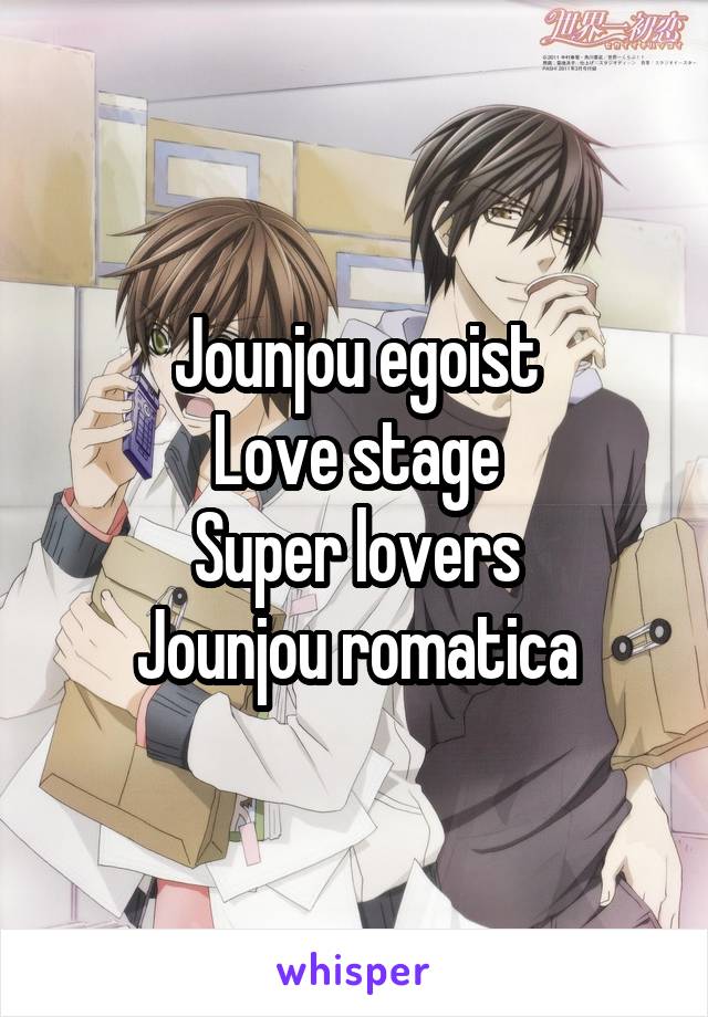 Jounjou egoist
Love stage
Super lovers
Jounjou romatica