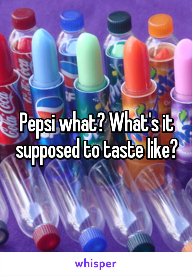 pepsi-what-what-s-it-supposed-to-taste-like