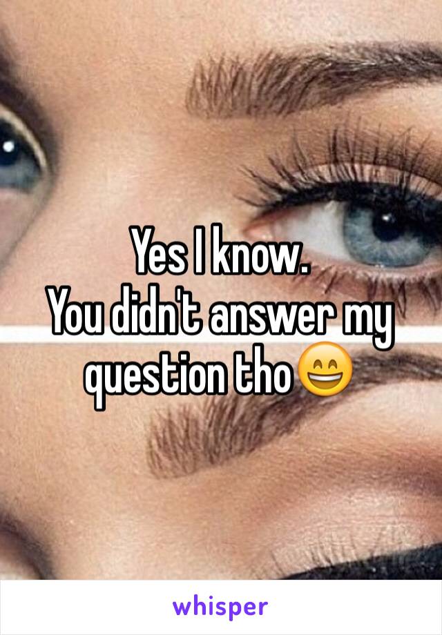 Yes I know. 
You didn't answer my question tho😄