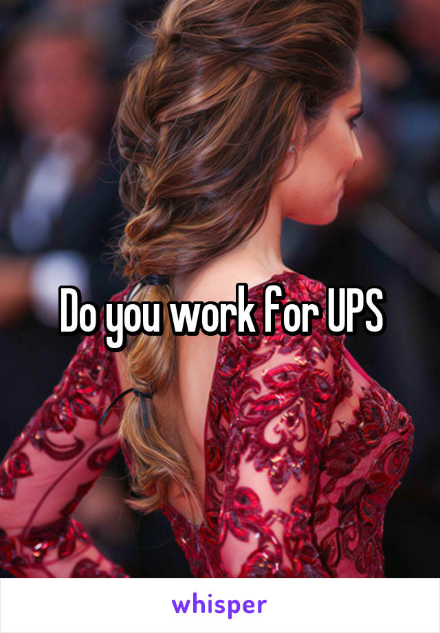 Do you work for UPS