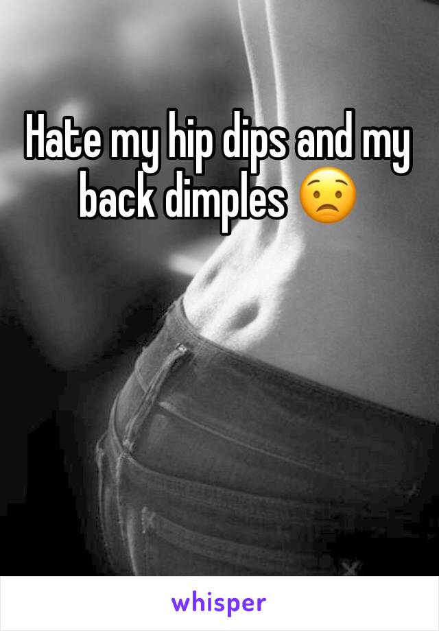 Hate my hip dips and my back dimples 😟