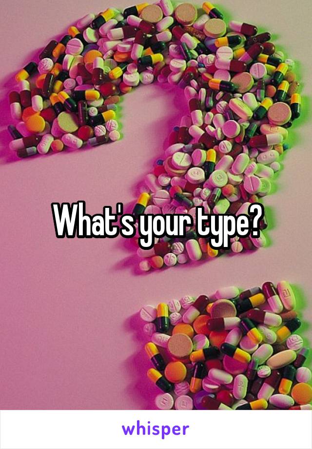 What's your type?