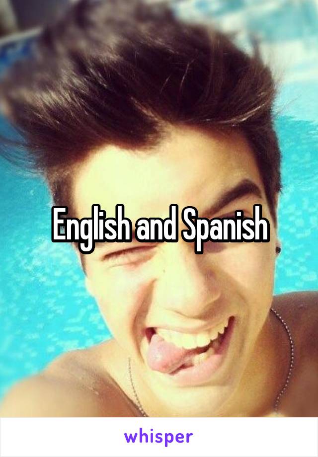 English and Spanish