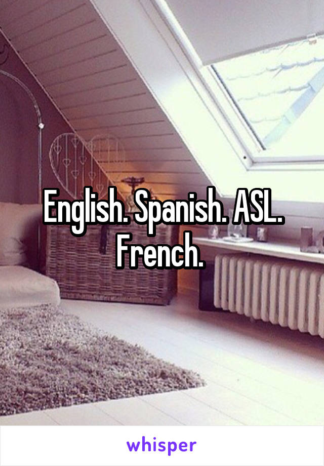 English. Spanish. ASL. French. 