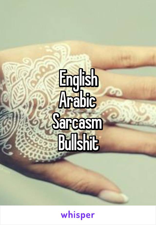 English
Arabic 
Sarcasm 
Bullshit