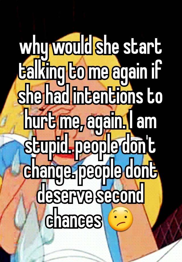 why-would-she-start-talking-to-me-again-if-she-had-intentions-to-hurt