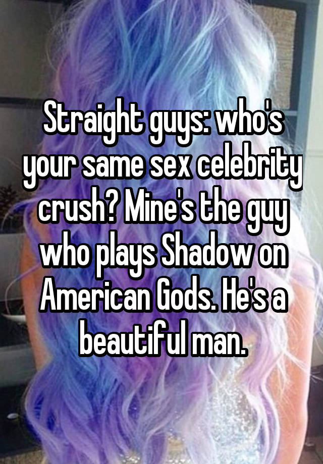 Straight Guys Who S Your Same Sex Celebrity Crush Mine S The Guy Who Plays Shadow On American