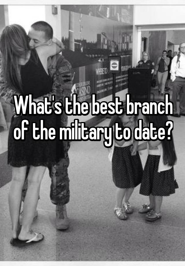 what-s-the-best-branch-of-the-military-to-date