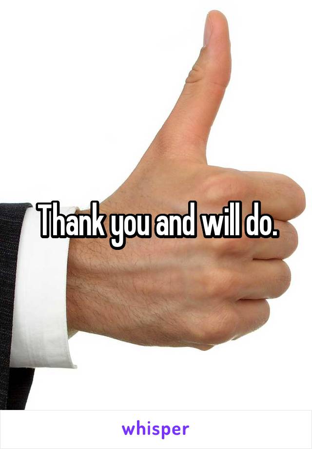 Thank you and will do.