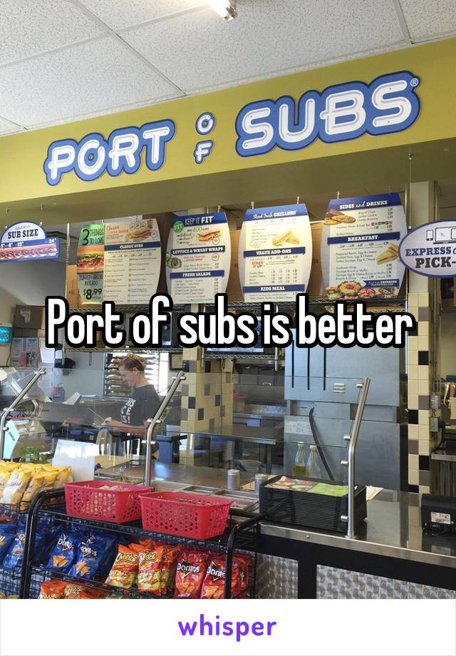 Port of subs is better