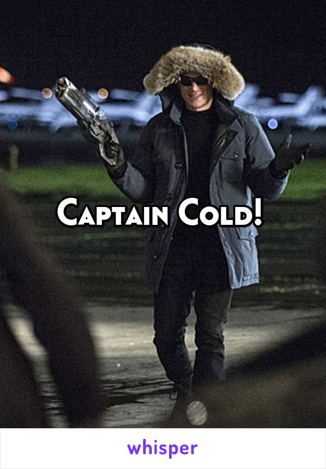 Captain Cold! 
