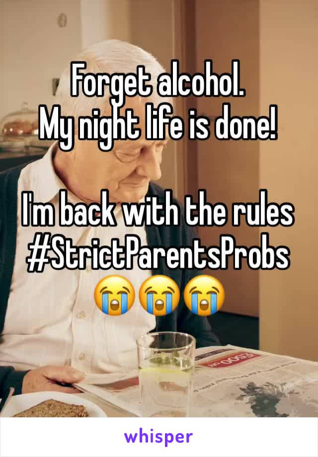 Forget alcohol.
My night life is done!

I'm back with the rules
#StrictParentsProbs
😭😭😭