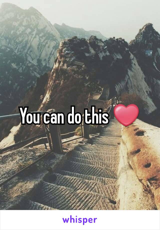 You can do this ❤