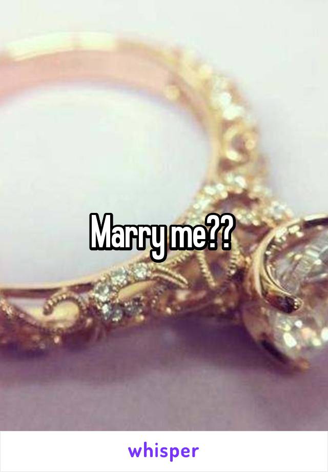 Marry me?? 