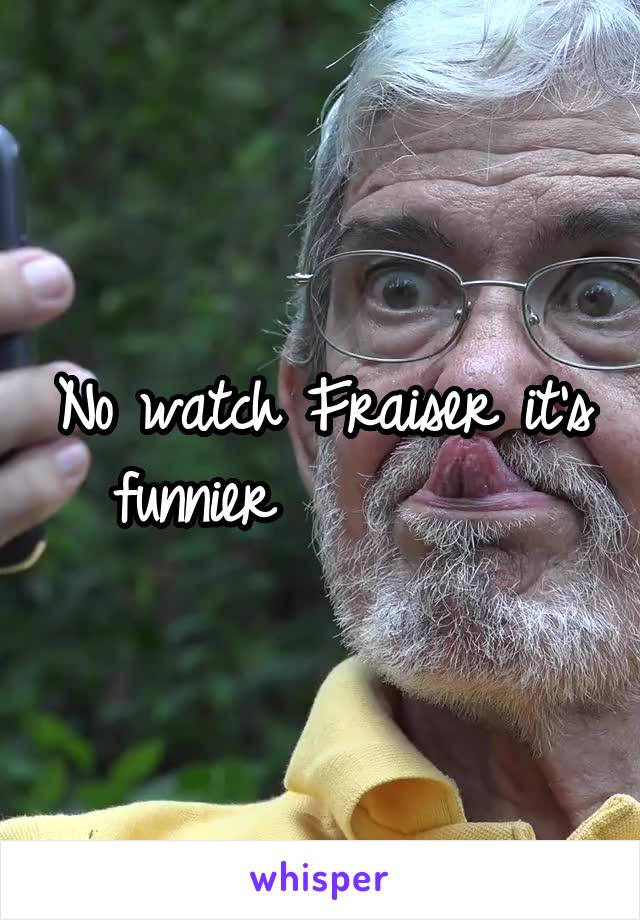 No watch Fraiser it's funnier         