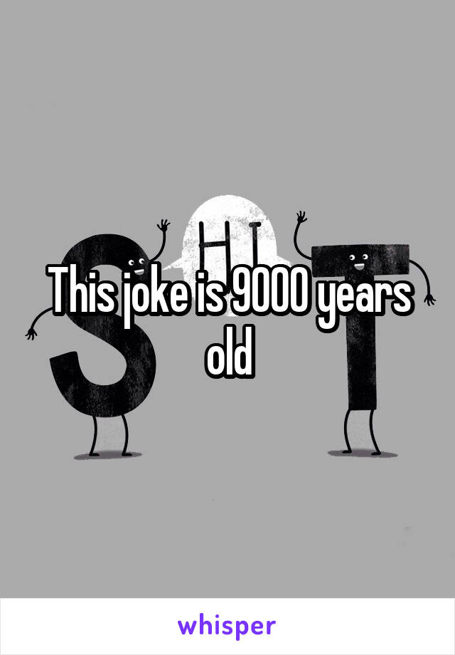 This joke is 9000 years old