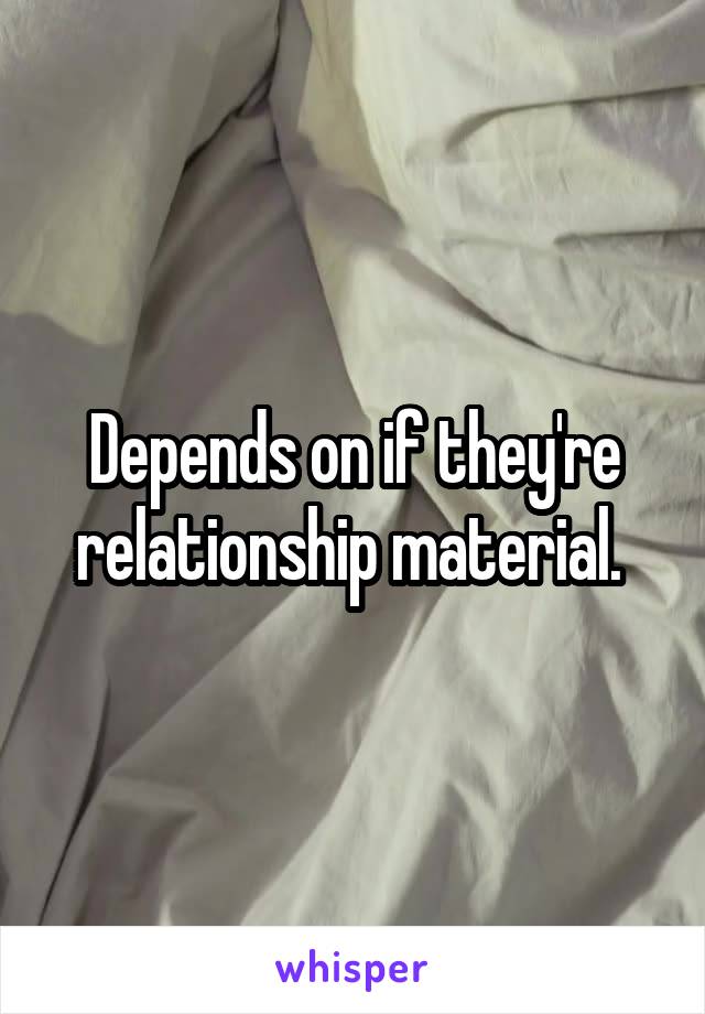 Depends on if they're relationship material. 
