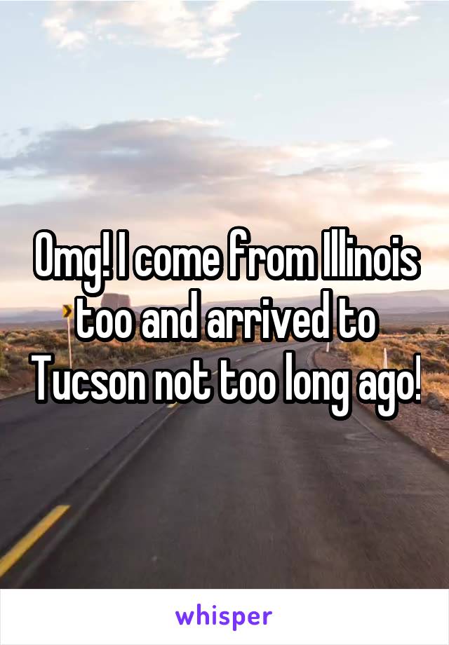 Omg! I come from Illinois too and arrived to Tucson not too long ago!