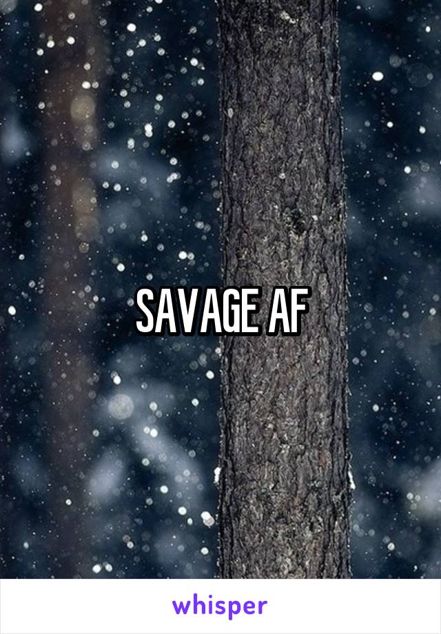 SAVAGE AF