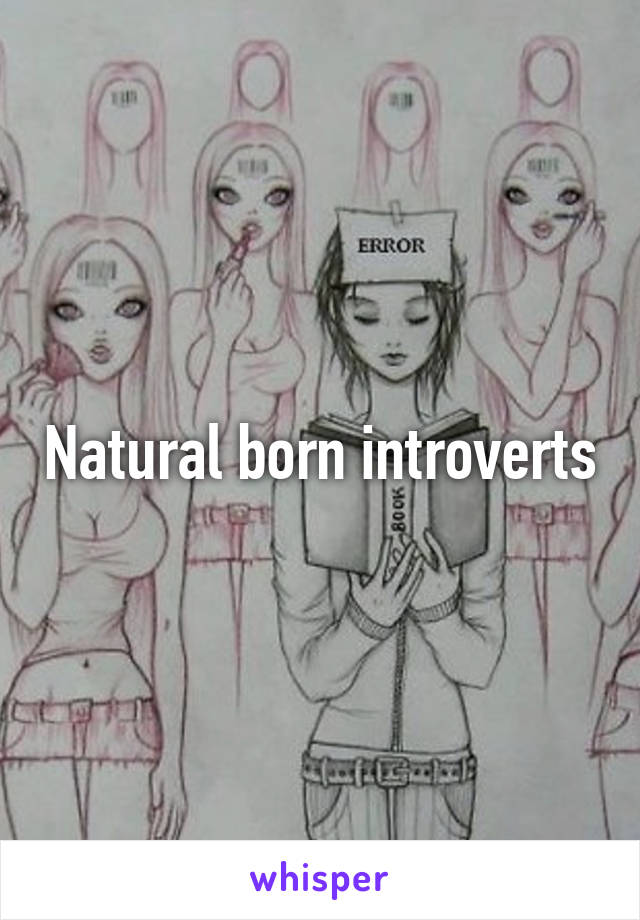 Natural born introverts