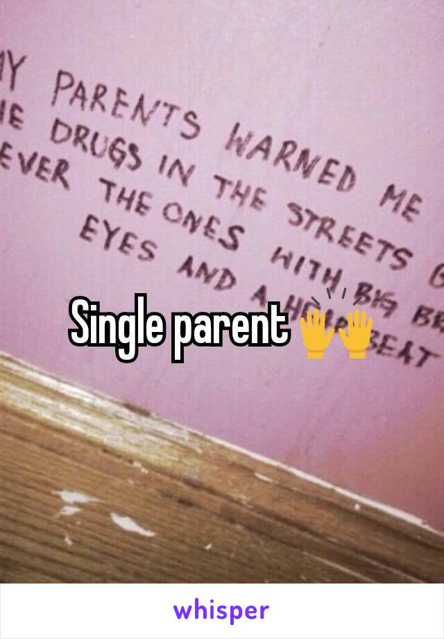 Single parent 🙌