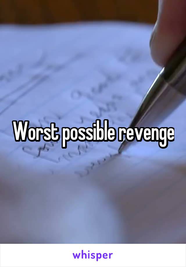 Worst possible revenge