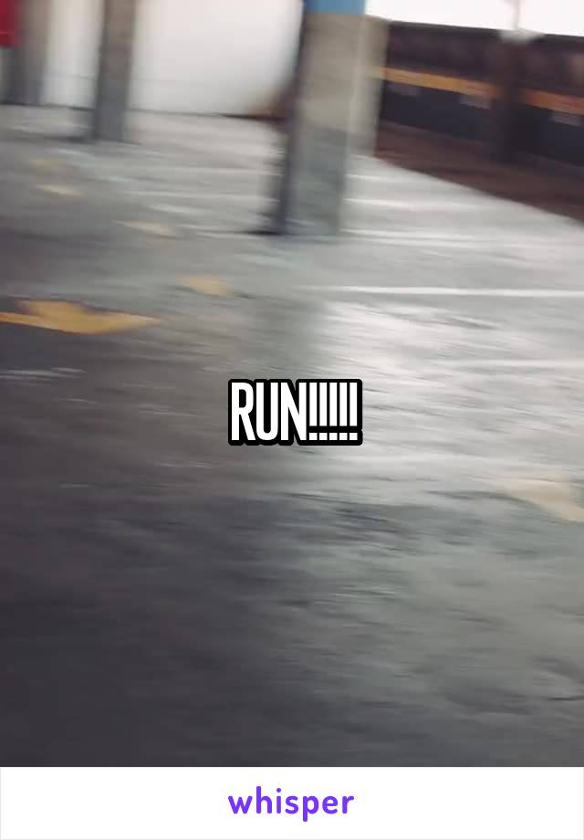 RUN!!!!!