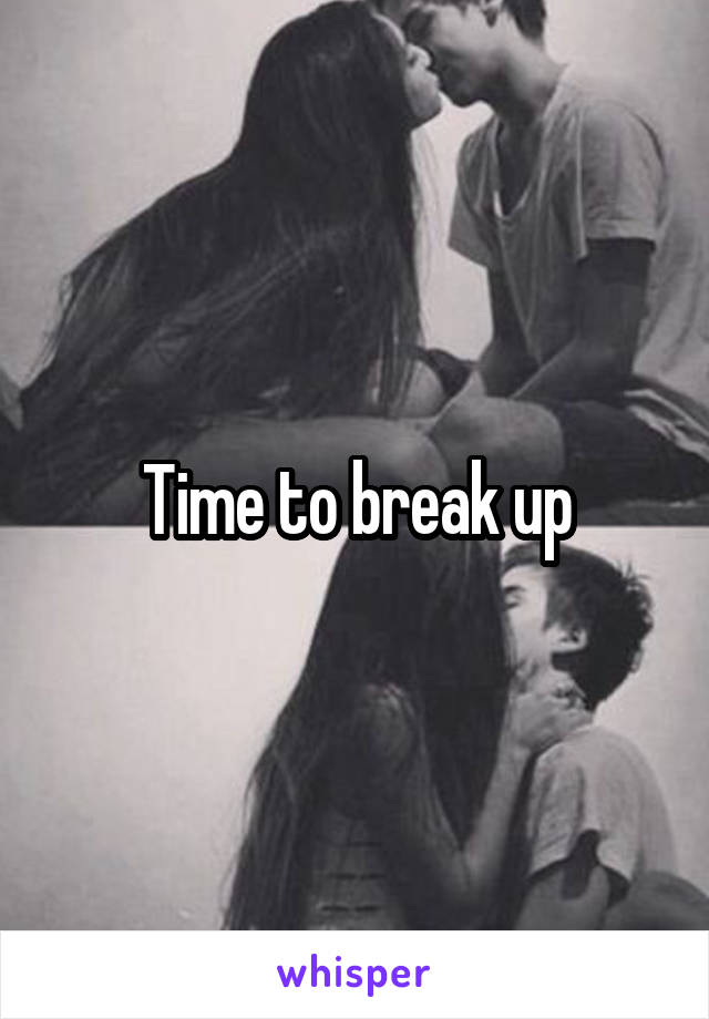 Time to break up