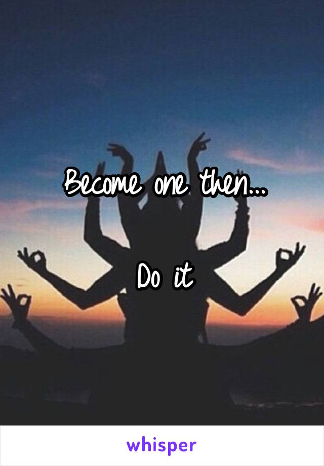 Become one then...

Do it