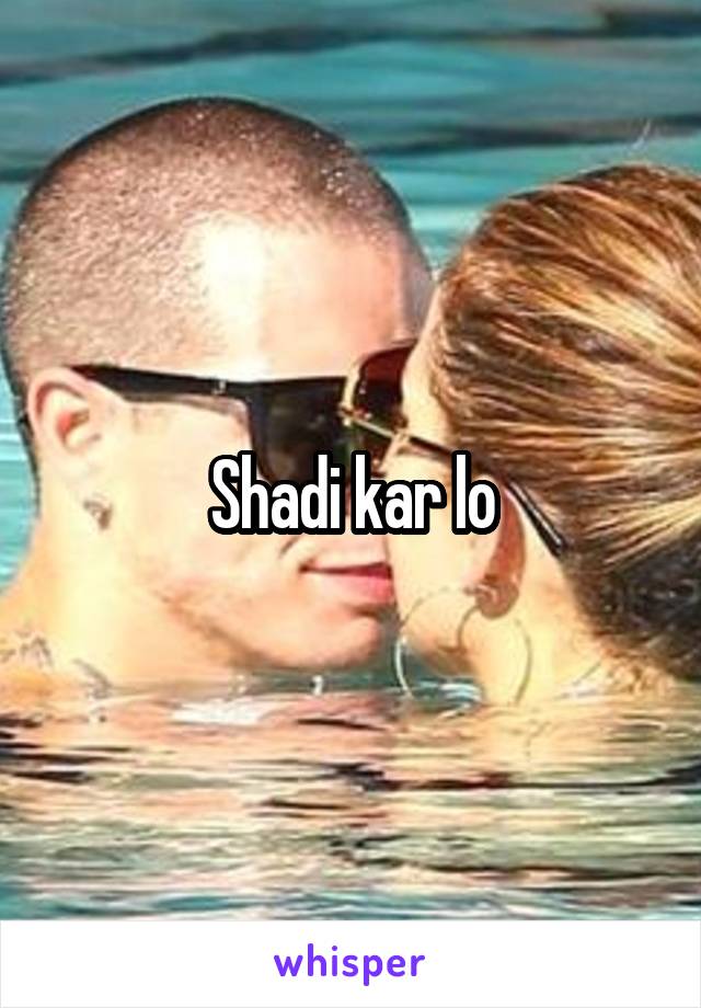 Shadi kar lo