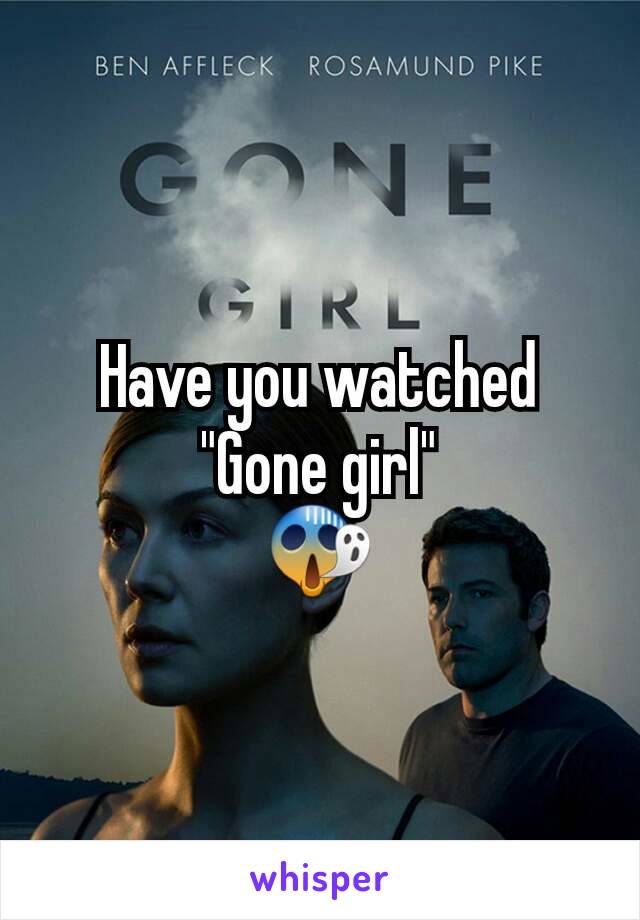 Have you watched "Gone girl"
😱