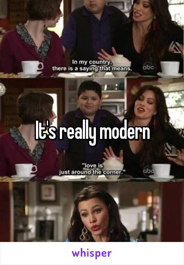 It's really modern