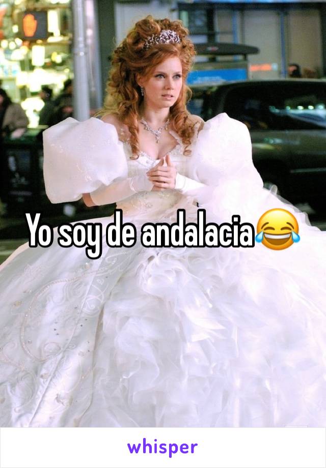 Yo soy de andalacia😂