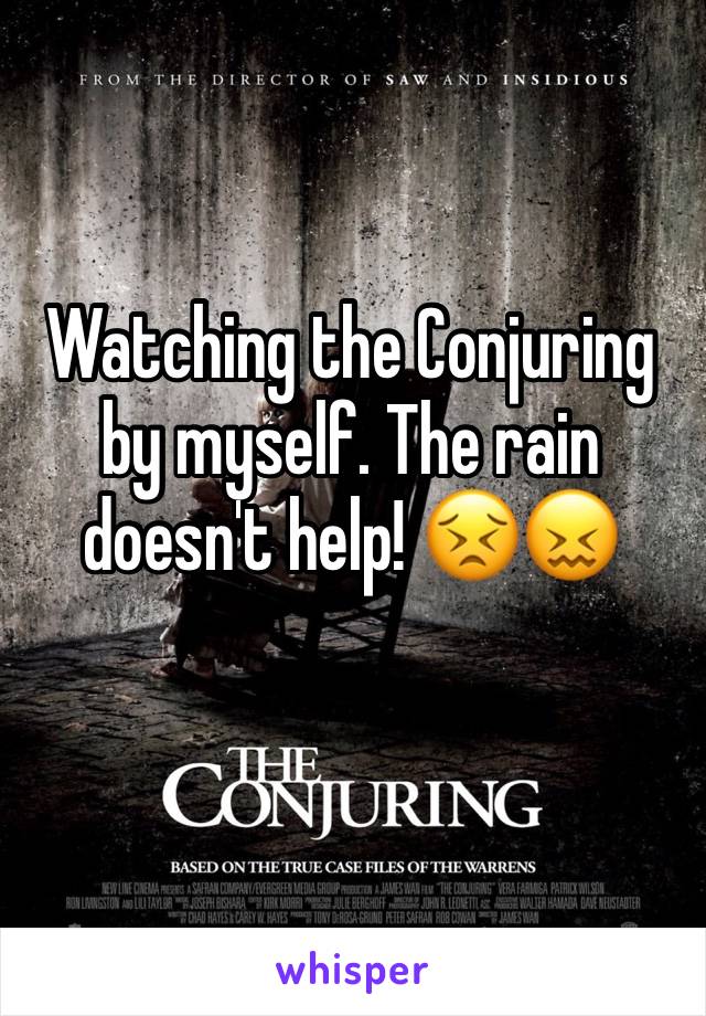 Watching the Conjuring by myself. The rain doesn't help! 😣😖