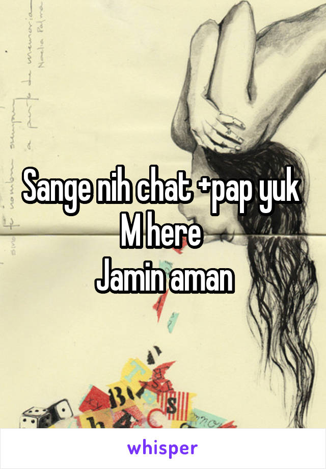 Sange nih chat +pap yuk 
M here 
Jamin aman