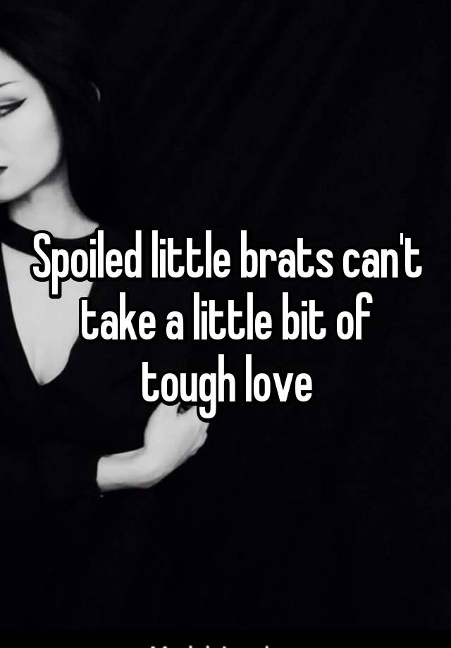 spoiled-little-brats-can-t-take-a-little-bit-of-tough-love