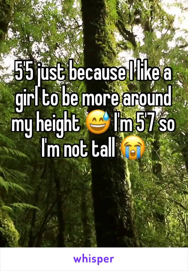 5'5 just because I like a girl to be more around my height 😅 I'm 5'7 so I'm not tall 😭